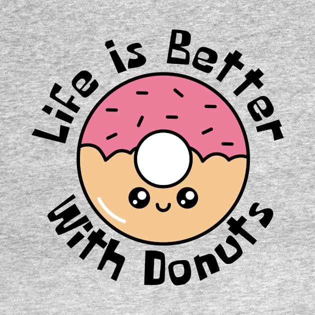 Life Is Better With Donuts Funny by DesignArchitect